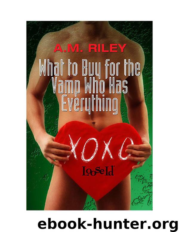 What to Buy for the Vamp Who Has Everything by A.M. Riley