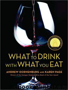 What to Drink With What You Eat: The Definitive Guide to Pairing Food With Wine, Beer, Spirits, Coffee, Tea - Even Water - Based on Expert Advice From America's Best Sommeliers by Karen Page & Andrew Dornenburg & Michael Sofronski