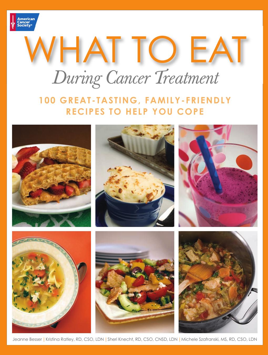 What to Eat During Cancer Treatment: 100 Great-Tasting, Family-Friendly Recipes to Help You Cope by Jeanne Besser Kristina Ratley Sheri Knecht Michele Szafranski