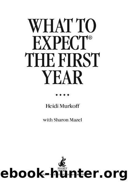 What to Expect The First Year by Heidi Murkoff