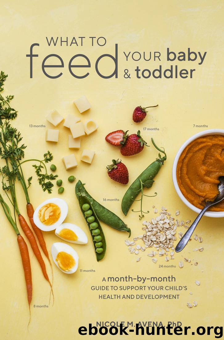 What to Feed Your Baby and Toddler by Nicole M. Avena PhD