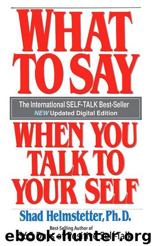 What to Say When You Talk to Your Self by Shad Helmstetter