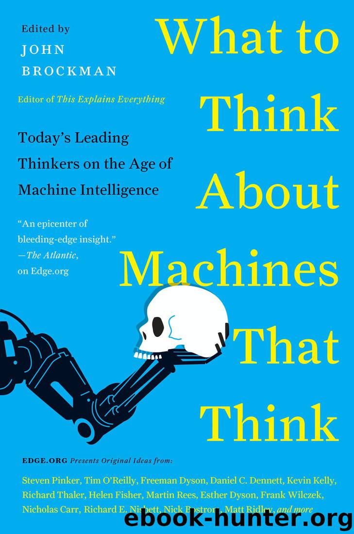 What to Think About Machines That Think: Today's Leading Thinkers on the Age of Machine Intelligence by John Brockman