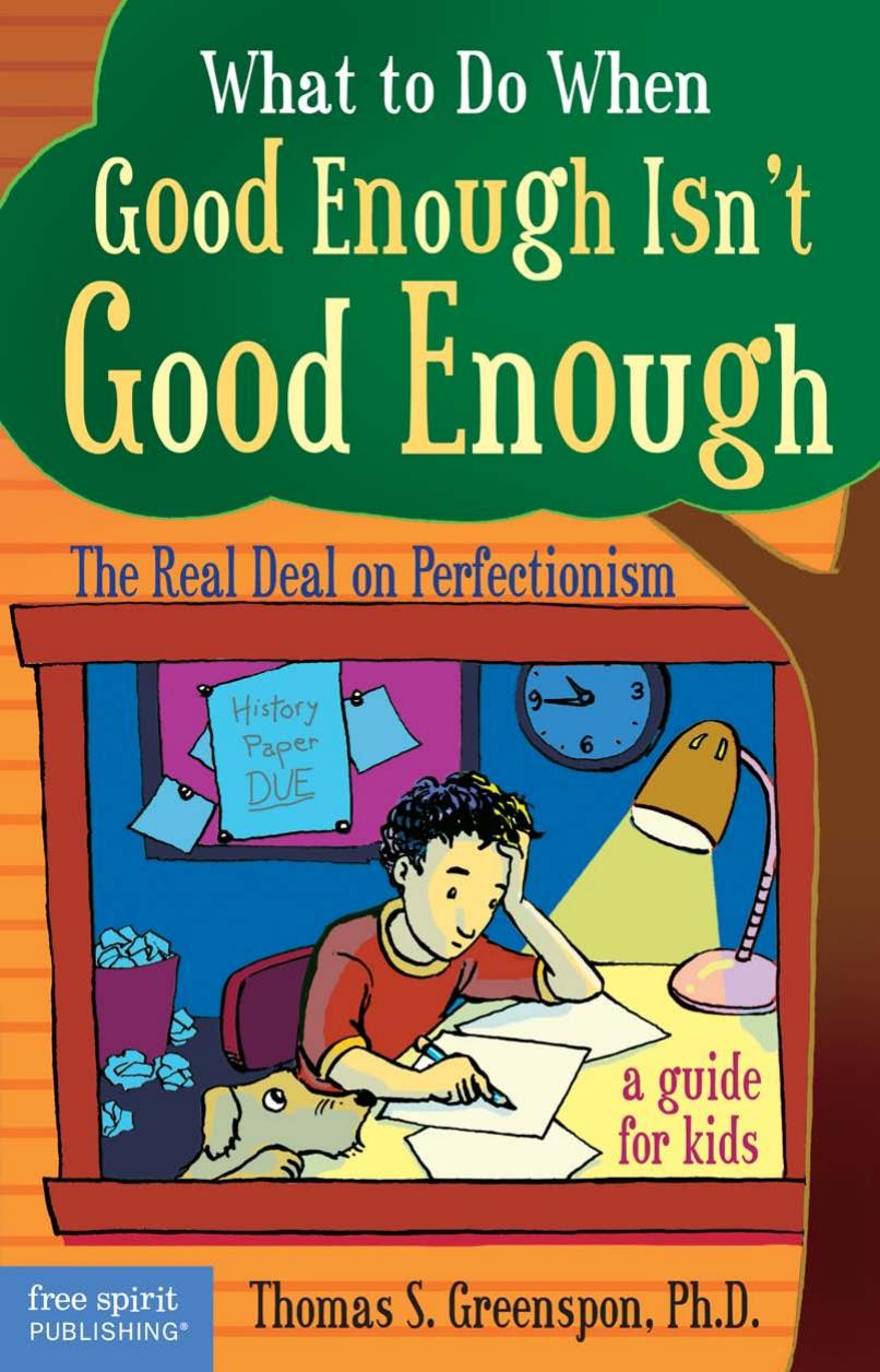 What to do when good enough isn't good enough: the real deal on perfectionism: a guide for kids by Greenspon Thomas S