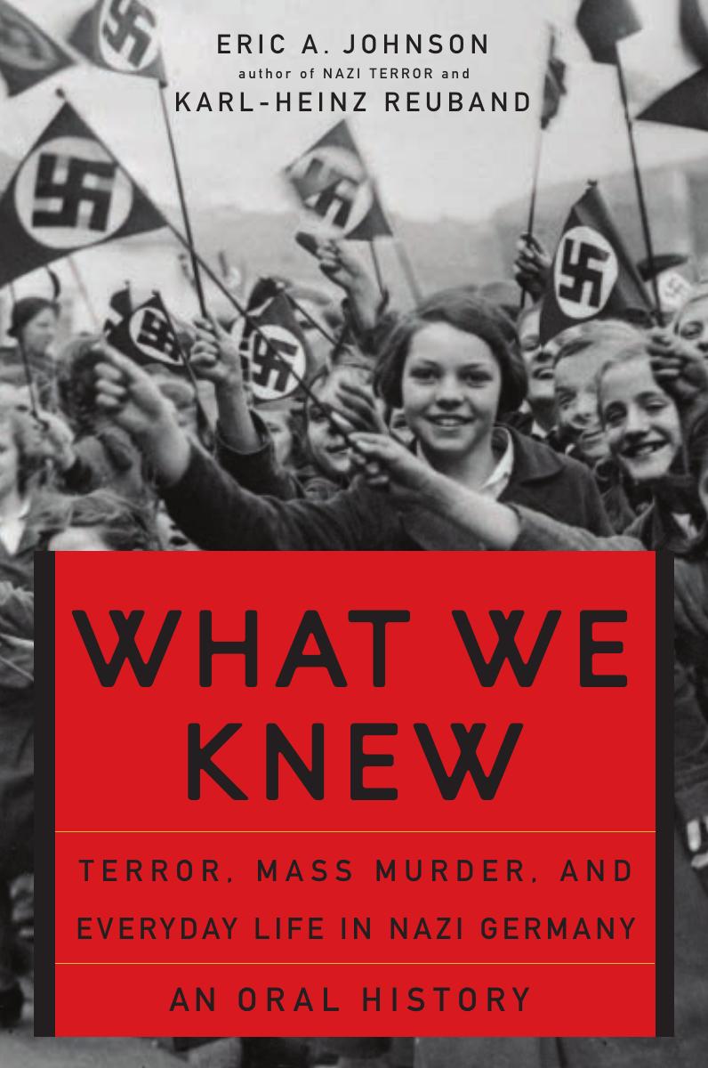 What we knew: terror, mass murder, and everyday life in nazi Germany: an oral history by Johnson Eric A.;Reuband Karl-Heinz