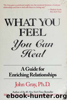 What you feel, you can heal : a guide for enriching relationships by Gray John 1951-