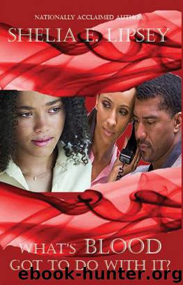 What's Blood Got to Do With It? by Shelia E. Bell