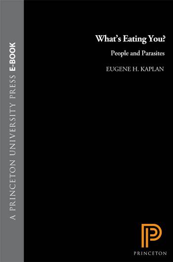 What's Eating You?: People and Parasites by Eugene H. Kaplan