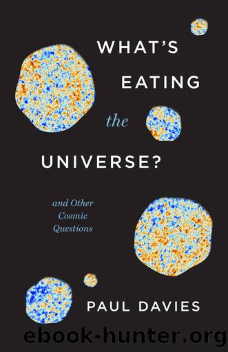 What's Eating the Universe?: And Other Cosmic Questions by Paul Davies
