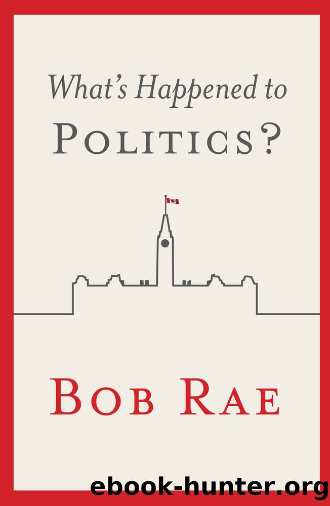 What's Happened to Politics? by Bob Rae