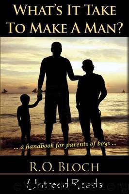 What's It Take to Make a Man?: A Handbook for the Parents of Boys by R.O. Bloch