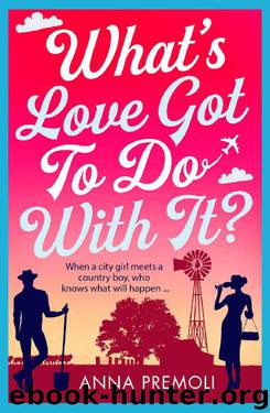 What's Love Got To Do With It?: A laugh-out-loud romantic comedy! by Anna Premoli