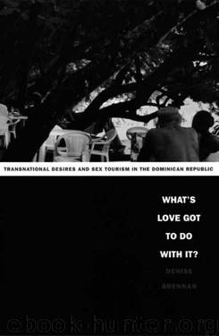 What's Love Got to Do with It?: Transnational Desires and Sex Tourism in the Dominican Republic by Denise Brennan