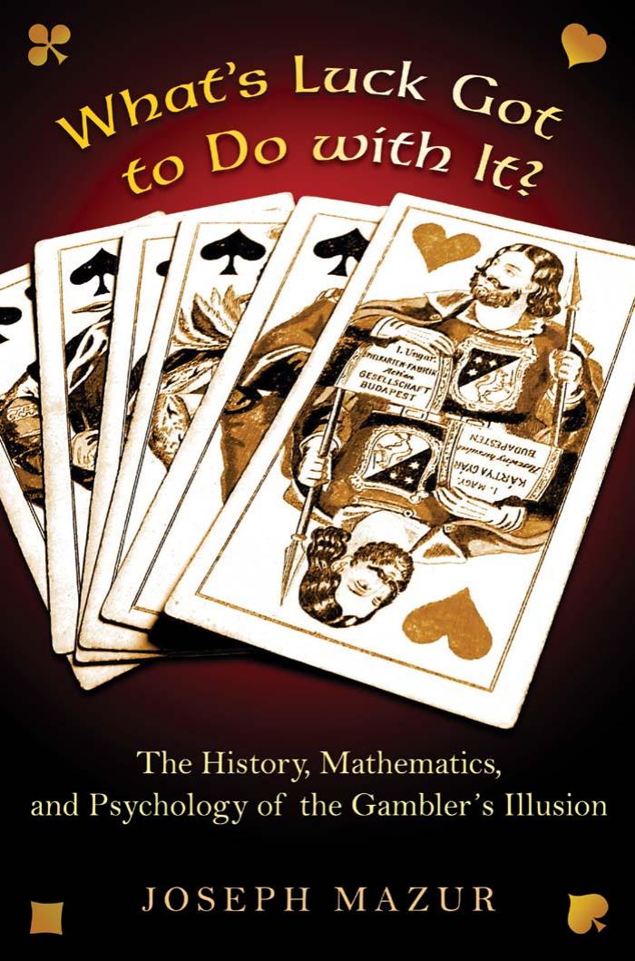 What's Luck Got to Do With It?: The History, Mathematics, and Psychology of the Gambler's Illusion by Joseph Mazur