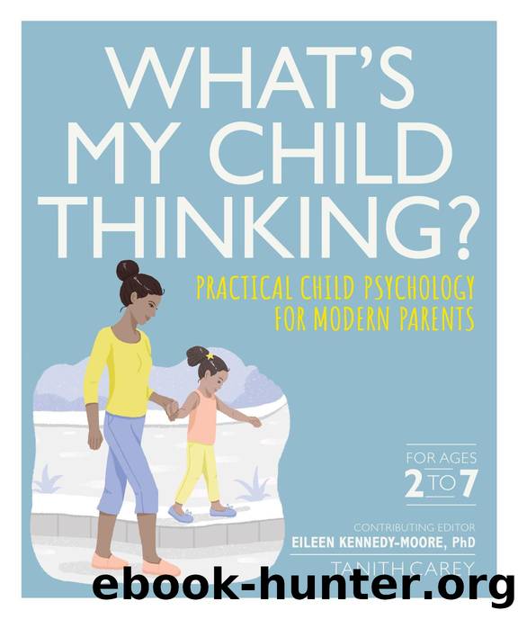 What's My Child Thinking?: Practical Child Psychology for Modern Parents by Eileen Kennedy-Moore && Tanith Carey