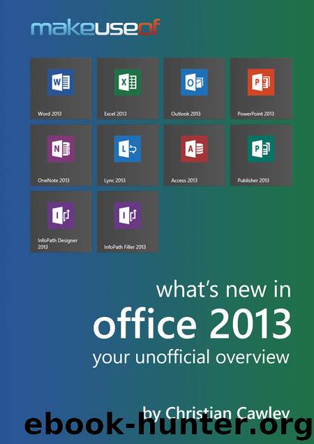 What's New In Office 2013: Your Unofficial Overview by Christian Cawley
