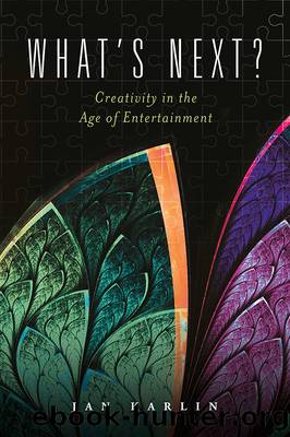 What's Next?: Creativity in the Age of Entertainment by Jan Karlin