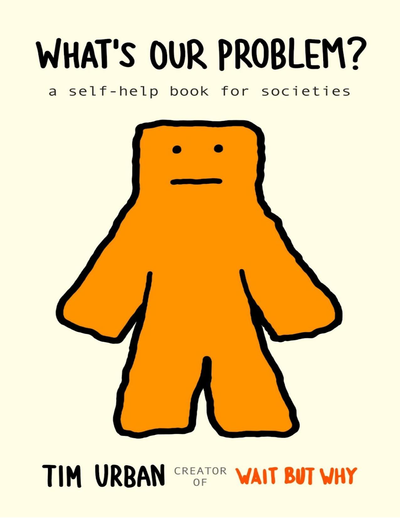 What's Our Problem? A self-help book for societies by Tim Urban