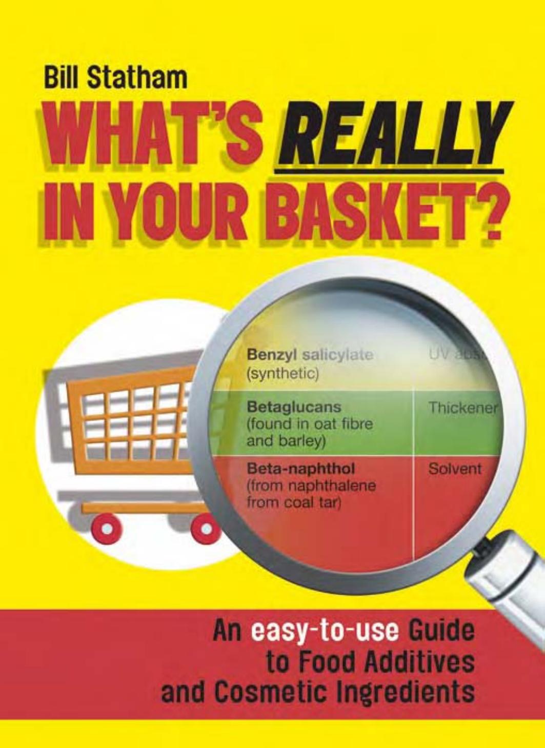 What's Really in Your Basket?: An Easy to Use Guide to Food Additives and Cosmetic Ingredients by Bill Statham