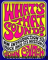 What's That Sound?: An Introduction to Rock and Its History by John Covach