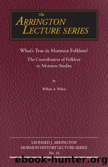 What's True in Mormon Folklore? : The Contribution of Folklore to Mormon Studies by William Wilson