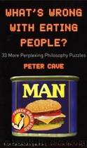 What's Wrong With Eating People?: 33 More Perplexing Philosophy Puzzles by Peter Cave