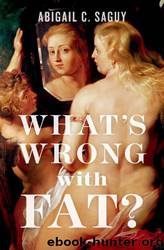 What's Wrong With Fat? by Abigail C. Saguy