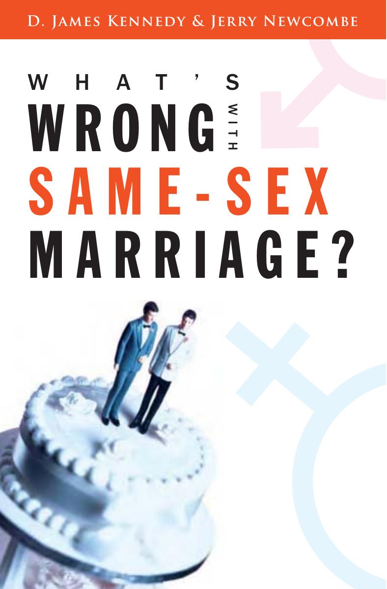 What's Wrong with Same Sex Marriage? by D. James Kennedy and Jerry Newcombe