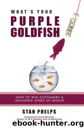 What's Your Purple Goldfish? How to Win Customers and Influence Word of Mouth by Phelps Stan