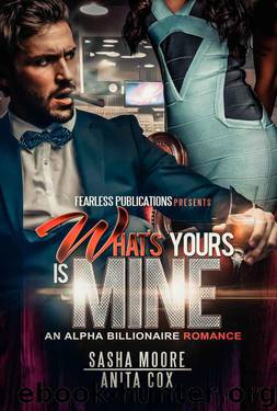What's Yours Is Mine: An Alpha Billionaire Romance (Cerise Preston Story Book 1) by Moore Sasha & Cox Anita