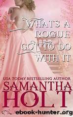 What's a Rogue Got to Do with It by Samantha Holt