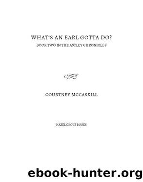 What's an Earl Gotta Do? by Courtney McCaskill