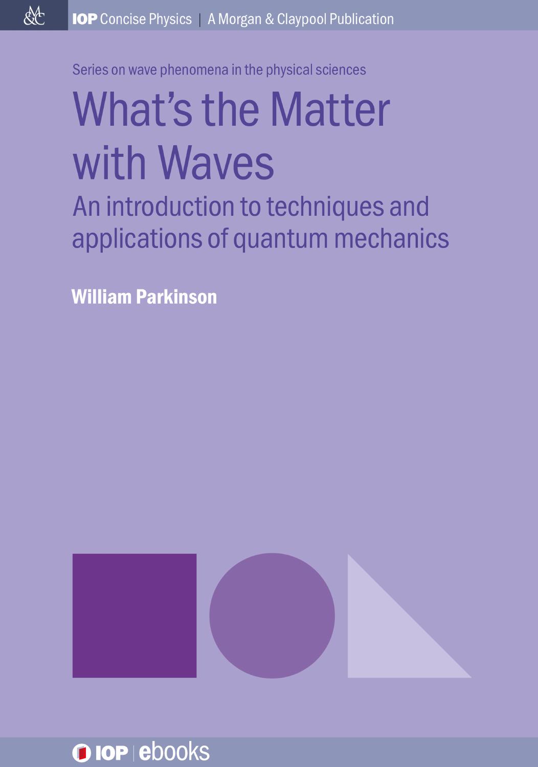 What's the Matter with Waves?: An Introduction to Techniques and Applications of Quantum Mechanics by William Parkinson