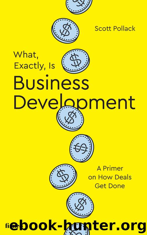 What, Exactly, Is Business Development?: A Primer on Getting Deals Done by Scott Pollack
