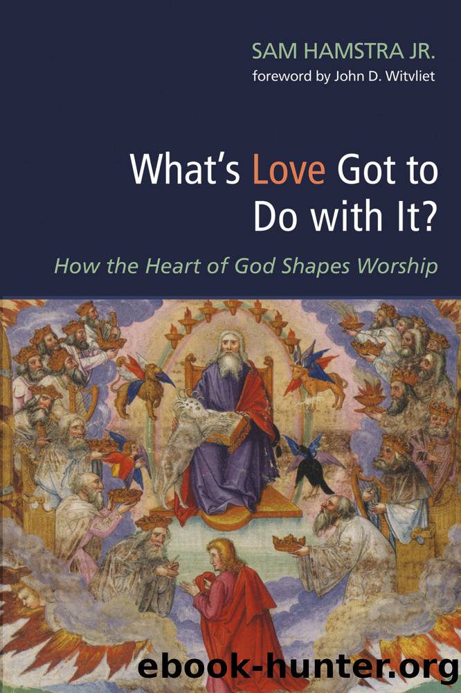 Whatâs Love Got to Do with It? by Hamstra Sam Jr.;Witvliet John; & John D. Witvliet