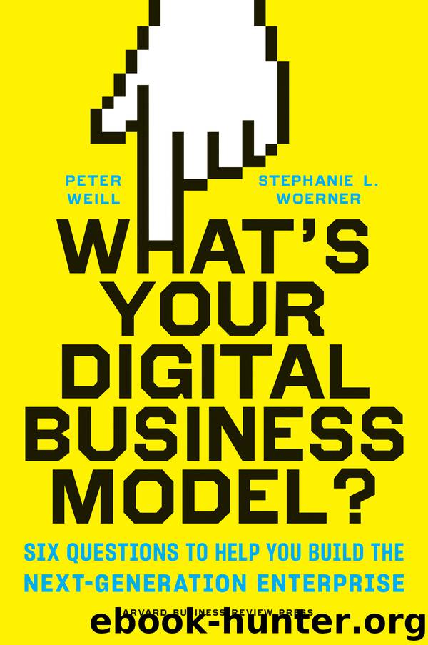 What’s Your Digital Business Model? Six Questions to Help You Build the Next-Generation Enterprise by Peter Weill & Stephanie L. Woerner