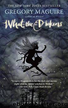 What-the-Dickens by Gregory Maguire