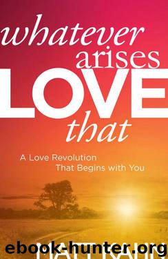 Whatever Arises, Love That by Matt Kahn