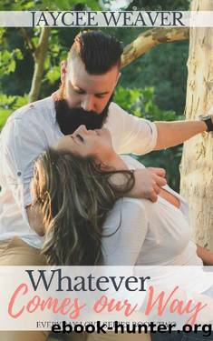 Whatever Comes Our Way by Jaycee Weaver