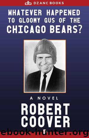 Whatever Happened to Gloomy Gus of the Chicago Bears? by Robert Coover