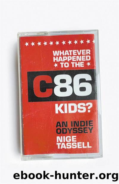 Whatever Happened to the C86 Kids?: An Indie Odyssey by Nige Tassell