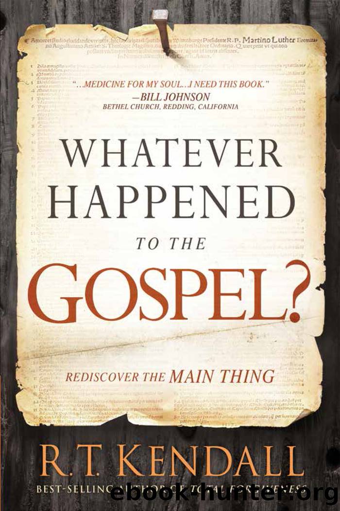 Whatever Happened to the Gospel? by R.T. Kendall