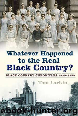 Whatever Happened to the Real Black Country? by Tom Larkin
