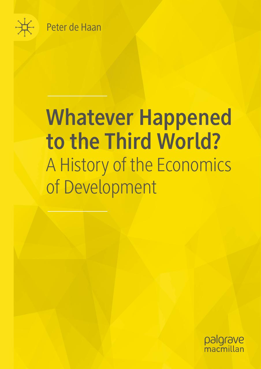 Whatever Happened to the Third World?: A History of the Economics of Development by Peter de Haan
