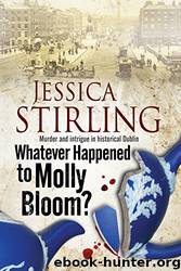 Whatever Happenened to Molly Bloom?: A Historical Murder Mystery Set in Dublin by Jessica Stirling