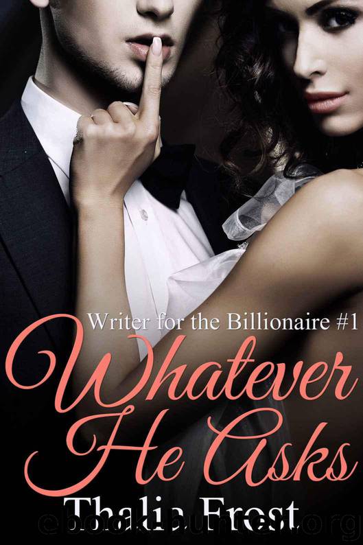 Whatever He Asks (Writer for the Billionaire) by Frost Thalia