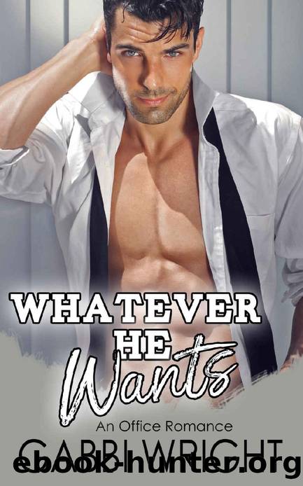 Whatever He Wants: An Office Romance by Gabbi Wright