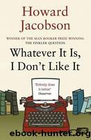 Whatever It Is, I Don't Like It: The Best of Howard Jacobson by Jacobson Howard