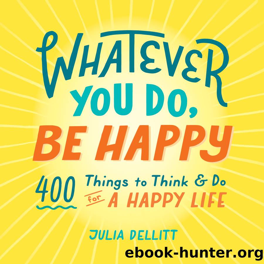 Whatever You Do, Be Happy by Julia Dellitt