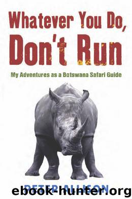 Whatever You Do, Don't Run: My Adventures as a Botswana Safari Guide by Peter Allison